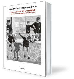 La luce e l'onda. Cosa significa insegnare? di Massimo Recalcati Recensione di Roberta Favorito